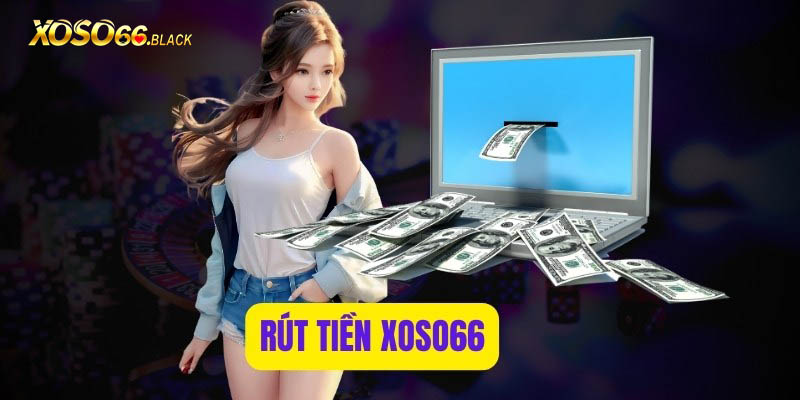 Điều kiện để bạn rút tiền Xoso66 thành công