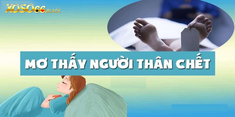 Cùng nhà cái Xoso66 giải mã giấc mơ thấy người thân mất