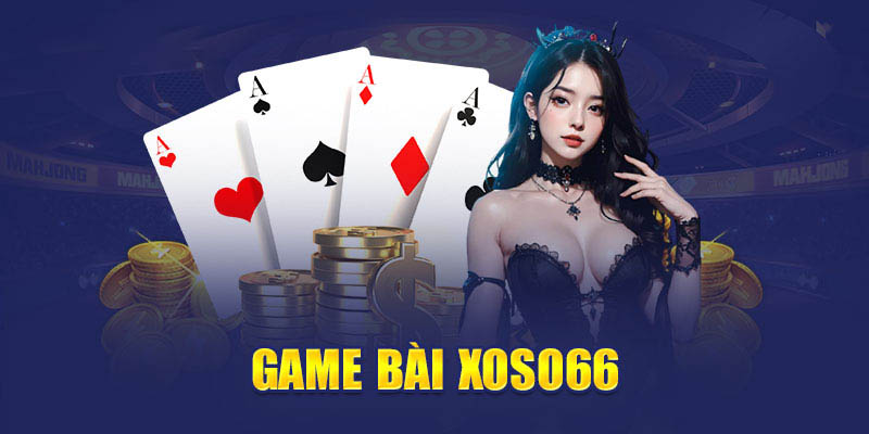 Những tựa game bài huyền thoại tại sân chơi Xoso66