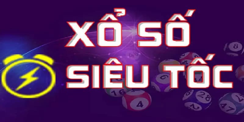 Xổ số siêu tốc là hình thức trong đó thời gian mở thưởng và trả kết quả chỉ trong ít phút